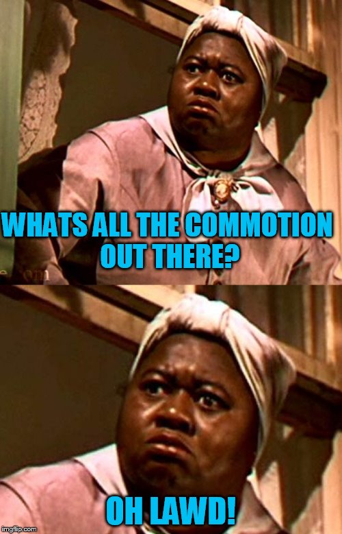 WHATS ALL THE COMMOTION OUT THERE? OH LAWD! | made w/ Imgflip meme maker