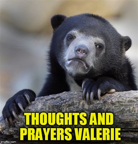 Confession Bear Meme | THOUGHTS AND PRAYERS VALERIE | image tagged in memes,confession bear | made w/ Imgflip meme maker