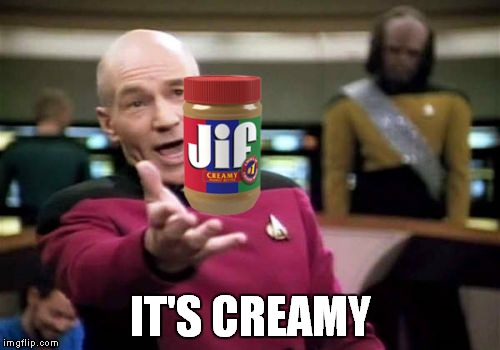 Picard Wtf Meme | IT'S CREAMY | image tagged in memes,picard wtf | made w/ Imgflip meme maker