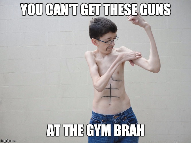 These guns | YOU CAN'T GET THESE GUNS; AT THE GYM BRAH | image tagged in these guns,memes,funny memes,funny,skipp | made w/ Imgflip meme maker