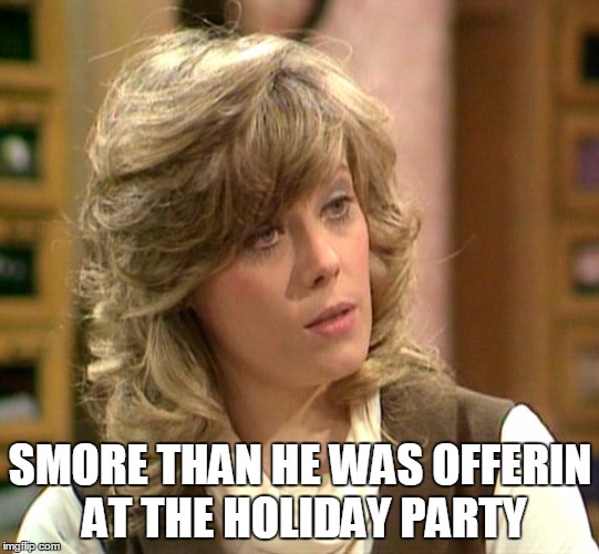 SMORE THAN HE WAS OFFERIN AT THE HOLIDAY PARTY | made w/ Imgflip meme maker