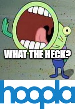 WHAT THE HECK? | image tagged in spongebob | made w/ Imgflip meme maker