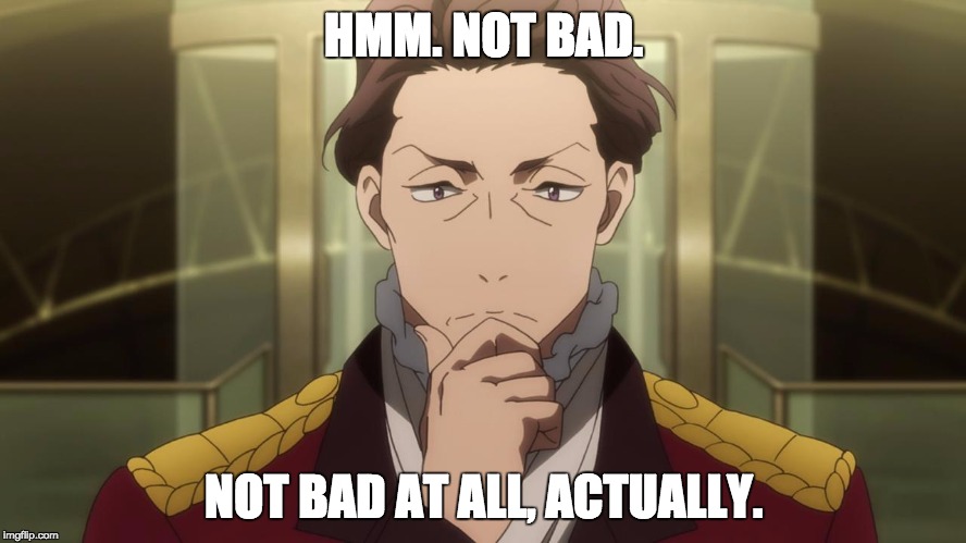 Aldnoah Zero "Not Bad" | HMM. NOT BAD. NOT BAD AT ALL, ACTUALLY. | image tagged in critical count saazbaum,praise | made w/ Imgflip meme maker