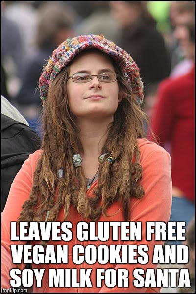 College Liberal Meme | LEAVES GLUTEN FREE VEGAN COOKIES AND SOY MILK FOR SANTA | image tagged in memes,college liberal | made w/ Imgflip meme maker