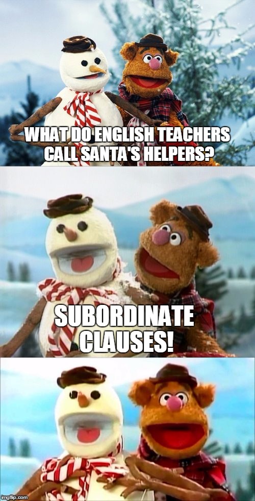 "Elves" is so 1960's...or was that "Elvis"? | WHAT DO ENGLISH TEACHERS CALL SANTA'S HELPERS? SUBORDINATE CLAUSES! | image tagged in christmas puns with fozzie bear | made w/ Imgflip meme maker