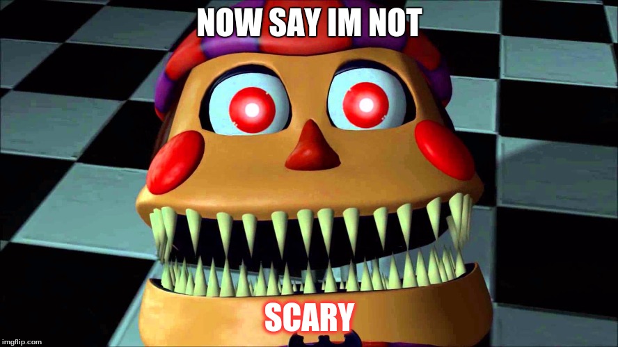 Balloon Boy 2.0 | NOW SAY IM NOT; SCARY | image tagged in balloon boy fnaf,fnaf 4 | made w/ Imgflip meme maker