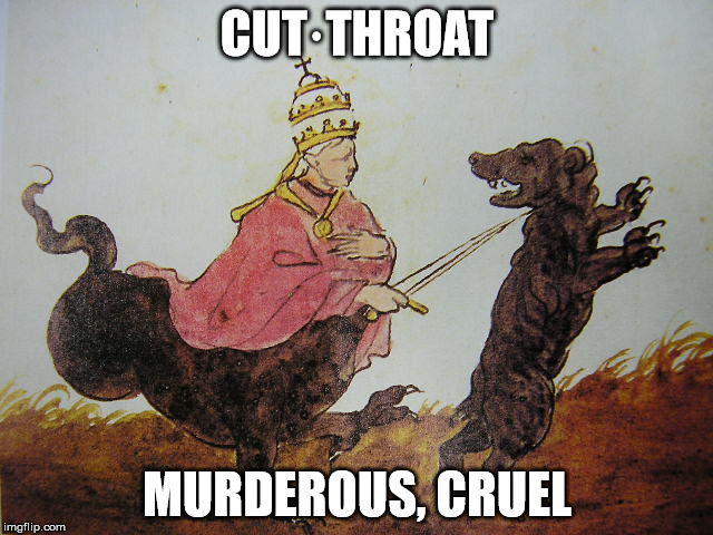 Cut-throat messiah! | CUT·THROAT; MURDEROUS, CRUEL | image tagged in god,cut throat,pope,religion,anti dogs | made w/ Imgflip meme maker