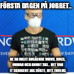 FÖRSTA DAGEN PÅ JOBBET.. DE SA INGET ANGÅENDE VIRUS, BUGS, ORMAR OCH ANNAT SKI... DET VAR IT SKRIBENT JAG SÖKTE, INTE ZOOLOG | made w/ Imgflip meme maker