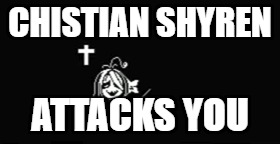 Christian shyren attacks you | CHISTIAN SHYREN; ATTACKS YOU | image tagged in undertale | made w/ Imgflip meme maker