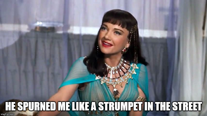 HE SPURNED ME LIKE A STRUMPET IN THE STREET | made w/ Imgflip meme maker