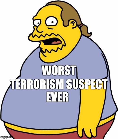 WORST TERRORISM SUSPECT EVER | made w/ Imgflip meme maker