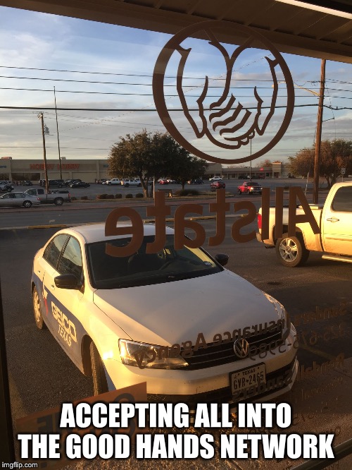 Allstate | ACCEPTING ALL INTO THE GOOD HANDS NETWORK | image tagged in allstate geico | made w/ Imgflip meme maker