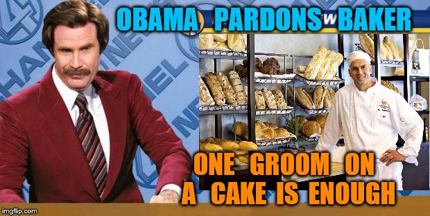 cook | OBAMA   PARDONS   BAKER; ONE   GROOM   ON  A   CAKE  IS  ENOUGH | image tagged in cake | made w/ Imgflip meme maker