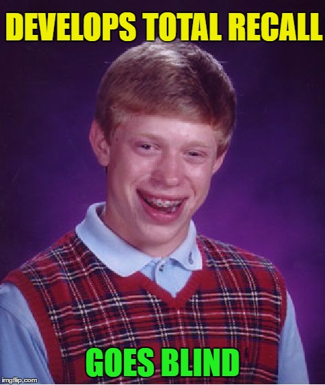 Bad Luck Brian Meme | DEVELOPS TOTAL RECALL GOES BLIND | image tagged in memes,bad luck brian | made w/ Imgflip meme maker