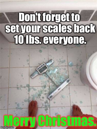 Like Daylight Savings Time? Mehhh... Sorta: | Don't forget to set your scales back 10 lbs. everyone. Merry Christmas. | image tagged in fat people  scales,memes,christmas | made w/ Imgflip meme maker