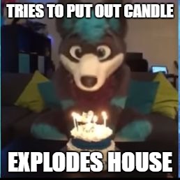 Note: not supposed to be offensive, don't start throwing hate at me, it's a joke  | TRIES TO PUT OUT CANDLE; EXPLODES HOUSE | image tagged in bad luck cosmic | made w/ Imgflip meme maker