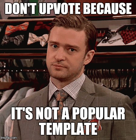 DON'T UPVOTE BECAUSE; IT'S NOT A POPULAR TEMPLATE | image tagged in justin timberlake,memes,fail,funny memes,meme,haha | made w/ Imgflip meme maker