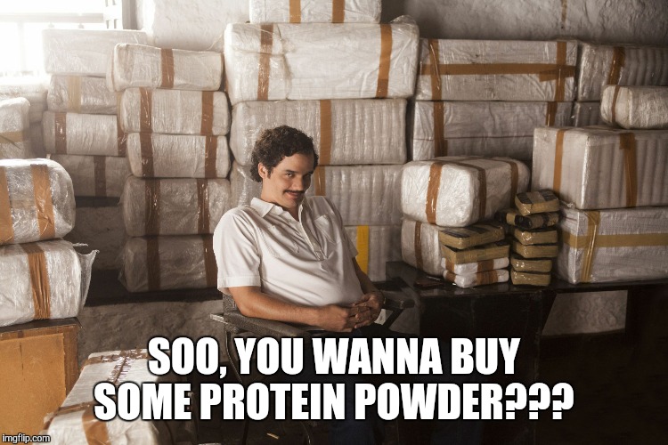 Narcos | SOO, YOU WANNA BUY SOME PROTEIN POWDER??? | image tagged in narcos | made w/ Imgflip meme maker