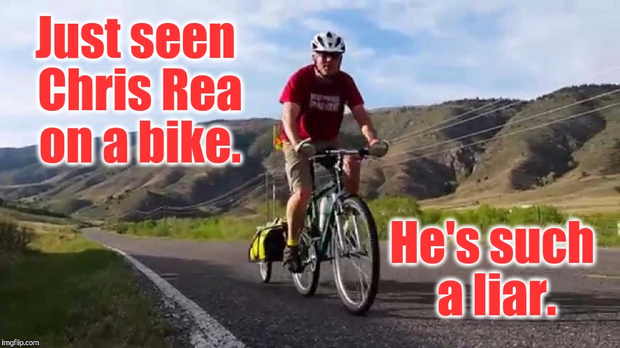 Driving home for Christmas, my arse ! | Just seen Chris Rea on a bike. He's such a liar. | image tagged in chris rea on a bike,christmas,driving,home,riding,bike | made w/ Imgflip meme maker