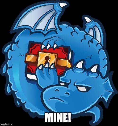 MINE! | image tagged in dragonchain | made w/ Imgflip meme maker