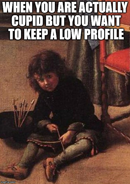 WHEN YOU ARE ACTUALLY CUPID BUT YOU WANT TO KEEP A LOW PROFILE | image tagged in when you are cupid | made w/ Imgflip meme maker