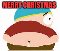 MERRY CHRISTMAS | image tagged in eric cartman | made w/ Imgflip meme maker