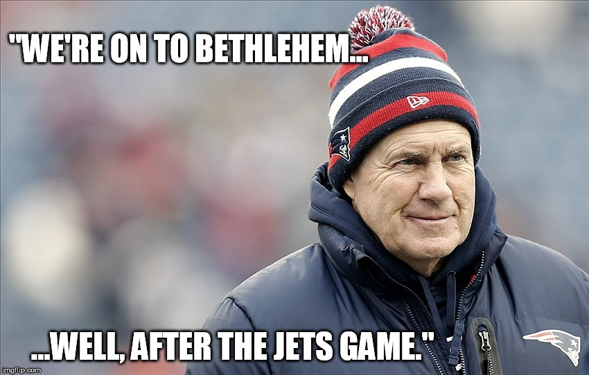 "WE'RE ON TO BETHLEHEM... ...WELL, AFTER THE JETS GAME." | made w/ Imgflip meme maker