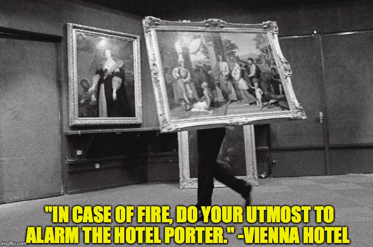 Funny Message | "IN CASE OF FIRE, DO YOUR UTMOST TO ALARM THE HOTEL PORTER."
-VIENNA HOTEL | image tagged in hotel,fire | made w/ Imgflip meme maker
