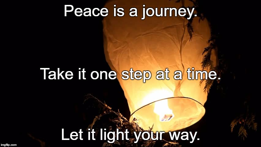 Lantern | Peace is a journey. Take it one step at a time. Let it light your way. | image tagged in lantern | made w/ Imgflip meme maker