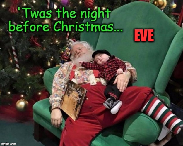 Santa on December 23rd | EVE | image tagged in getting ready for the big day,vince vance,santa claus,merry christmas,christmas memes,santa memes | made w/ Imgflip meme maker