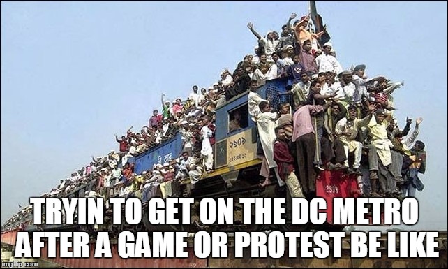 Tryin to get on the DC metro after a game or protest be like | TRYIN TO GET ON THE DC METRO AFTER A GAME OR PROTEST BE LIKE | image tagged in washington dc,metro,public transport | made w/ Imgflip meme maker