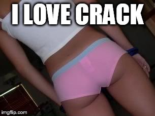 I LOVE CRACK | made w/ Imgflip meme maker