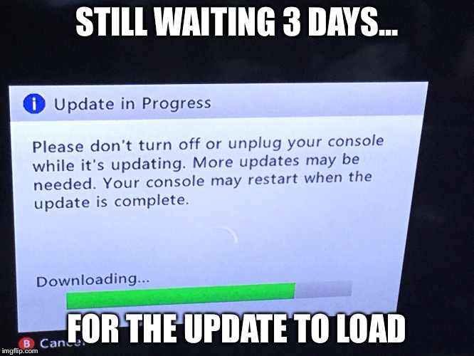 STILL WAITING 3 DAYS... FOR THE UPDATE TO LOAD | image tagged in lol | made w/ Imgflip meme maker