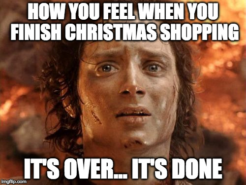 Merry Christmas!! | HOW YOU FEEL WHEN YOU FINISH CHRISTMAS SHOPPING; IT'S OVER... IT'S DONE | image tagged in memes,its finally over,merry christmas,christmas shopping | made w/ Imgflip meme maker