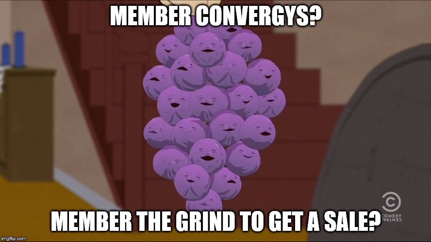 Member Berries | MEMBER CONVERGYS? MEMBER THE GRIND TO GET A SALE? | image tagged in memes,member berries | made w/ Imgflip meme maker