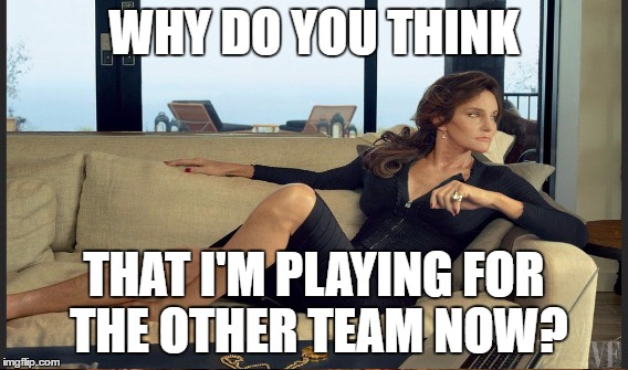 WHY DO YOU THINK THAT I'M PLAYING FOR THE OTHER TEAM NOW? | made w/ Imgflip meme maker