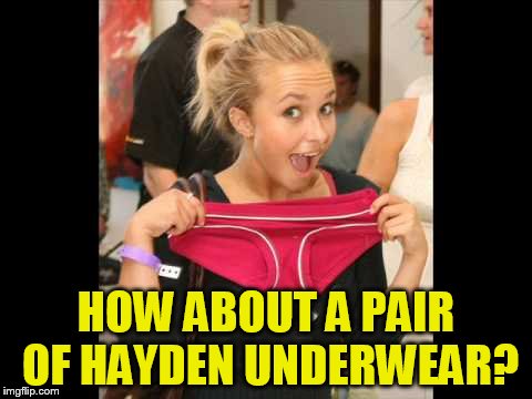 HOW ABOUT A PAIR OF HAYDEN UNDERWEAR? | made w/ Imgflip meme maker