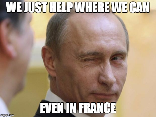 UNCLE PUTIN 3 | WE JUST HELP WHERE WE CAN; EVEN IN FRANCE | image tagged in uncle putin 3 | made w/ Imgflip meme maker