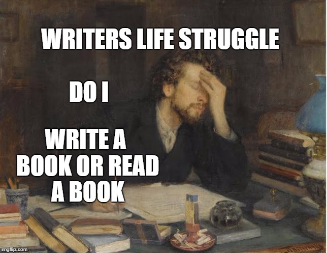 Todays Conflict  | DO I; WRITERS LIFE STRUGGLE; WRITE A BOOK
OR READ A BOOK | image tagged in todays conflict | made w/ Imgflip meme maker