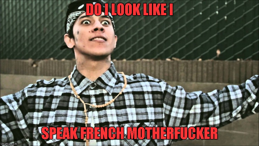 DO I LOOK LIKE I SPEAK FRENCH MOTHERF**KER | made w/ Imgflip meme maker