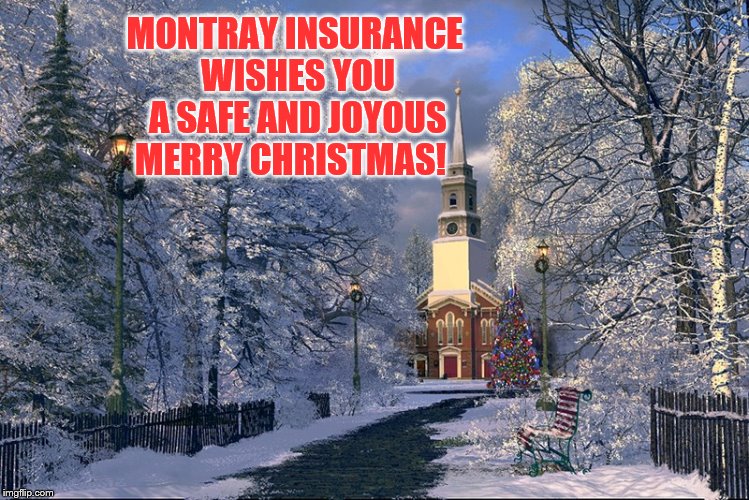 Montray Insurance Wishes You a  Safe and Joyous Merry Christmas! | MONTRAY INSURANCE WISHES YOU A SAFE AND JOYOUS MERRY CHRISTMAS! | image tagged in montray insurance agency,merry christmas,joyous,memes,meme | made w/ Imgflip meme maker