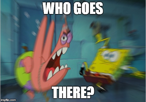 WHO GOES; THERE? | image tagged in water,spongebob,who goes there | made w/ Imgflip meme maker