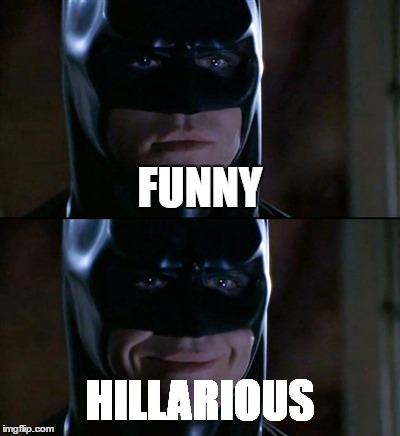 Batman Smiles | FUNNY; HILLARIOUS | image tagged in memes,batman smiles | made w/ Imgflip meme maker