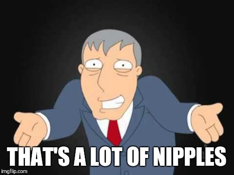 THAT'S A LOT OF NIPPLES | made w/ Imgflip meme maker