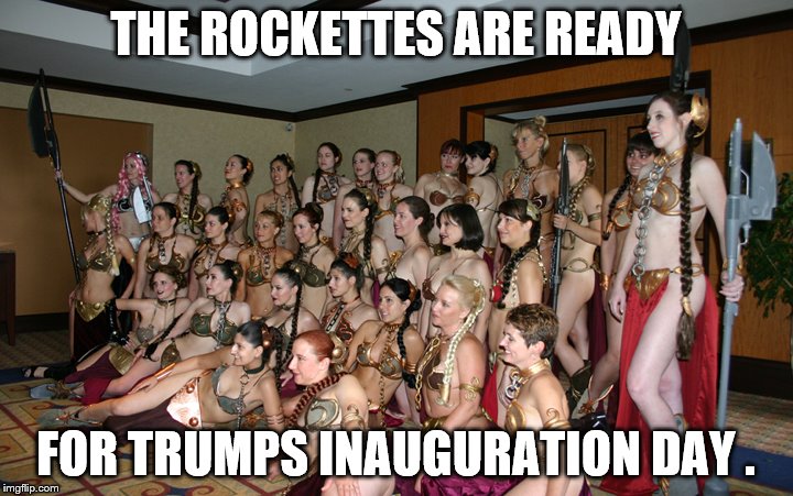 Inauguration day  | THE ROCKETTES ARE READY; FOR TRUMPS INAUGURATION DAY . | image tagged in star wars slave leia,dance,donald trump,rockettes | made w/ Imgflip meme maker