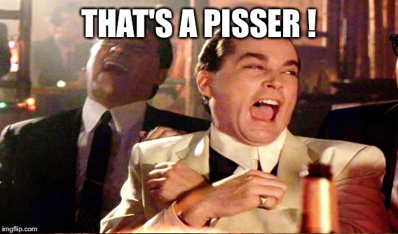 THAT'S A PISSER ! | made w/ Imgflip meme maker