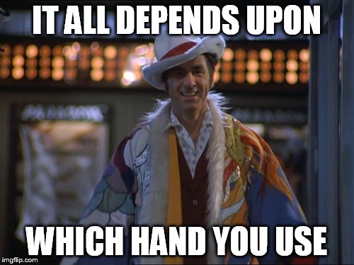 Seinfeld Pimp Kramer | IT ALL DEPENDS UPON WHICH HAND YOU USE | image tagged in seinfeld pimp kramer | made w/ Imgflip meme maker