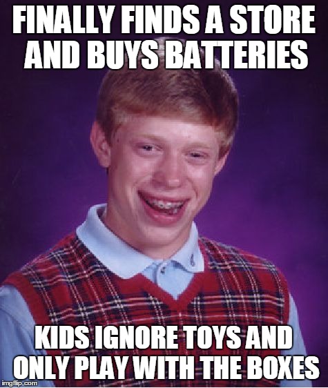 Bad Luck Brian Meme | FINALLY FINDS A STORE AND BUYS BATTERIES KIDS IGNORE TOYS AND ONLY PLAY WITH THE BOXES | image tagged in memes,bad luck brian | made w/ Imgflip meme maker