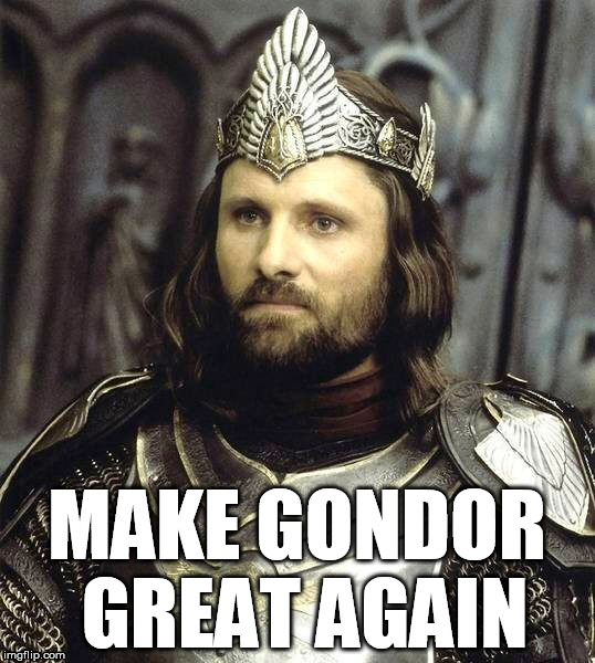 Aragorn Calls on the Men of the West | MAKE GONDOR GREAT AGAIN | image tagged in mgga,makegondorgreatagain,lotr,aragorn | made w/ Imgflip meme maker