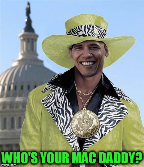 Mac Daddy Obama | WHO'S YOUR MAC DADDY? | image tagged in mac daddy obama | made w/ Imgflip meme maker